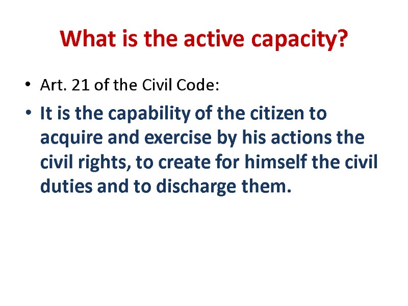 What is the active capacity? Art. 21 of the Civil Code: It is the